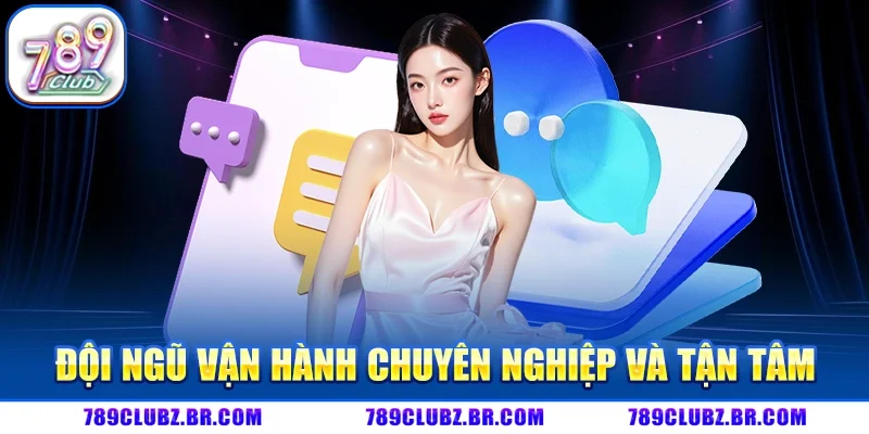 Đội ngũ vận hành chuyên nghiệp và tận tâm